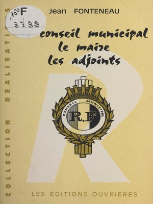 cover image of Le conseil municipal, le maire, les adjoints